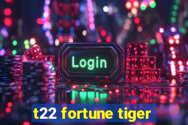 t22 fortune tiger